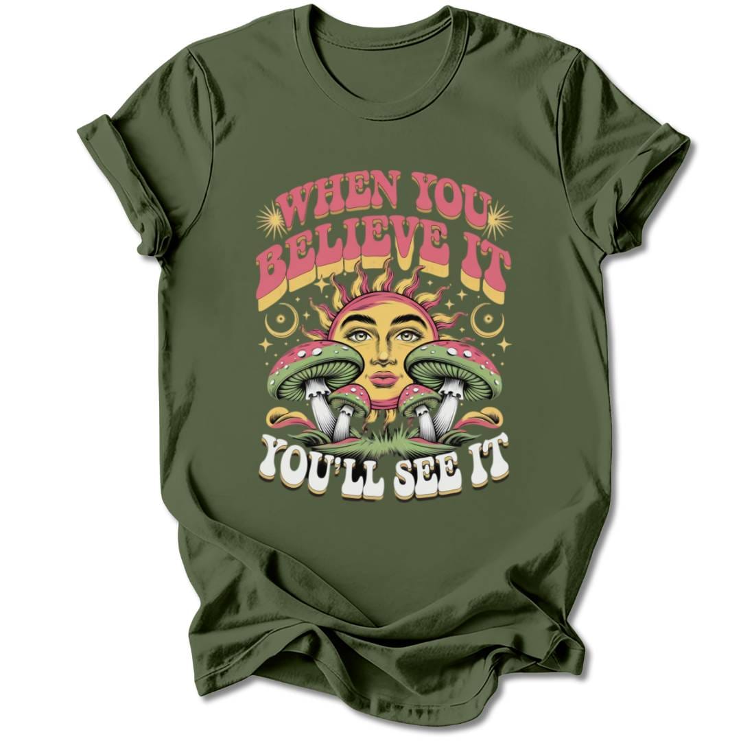 T-Shirt Military Green / S WHEN YOU BELIEVE IT T-SHIRT