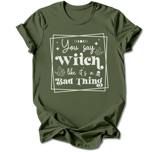 T-Shirt Military Green / S YOU SAY WITCH T-SHIRT