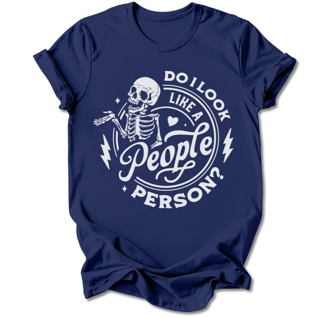T-Shirt Navy / S DO I LOOK LIKE A PEOPLE PERSON T-SHIRT
