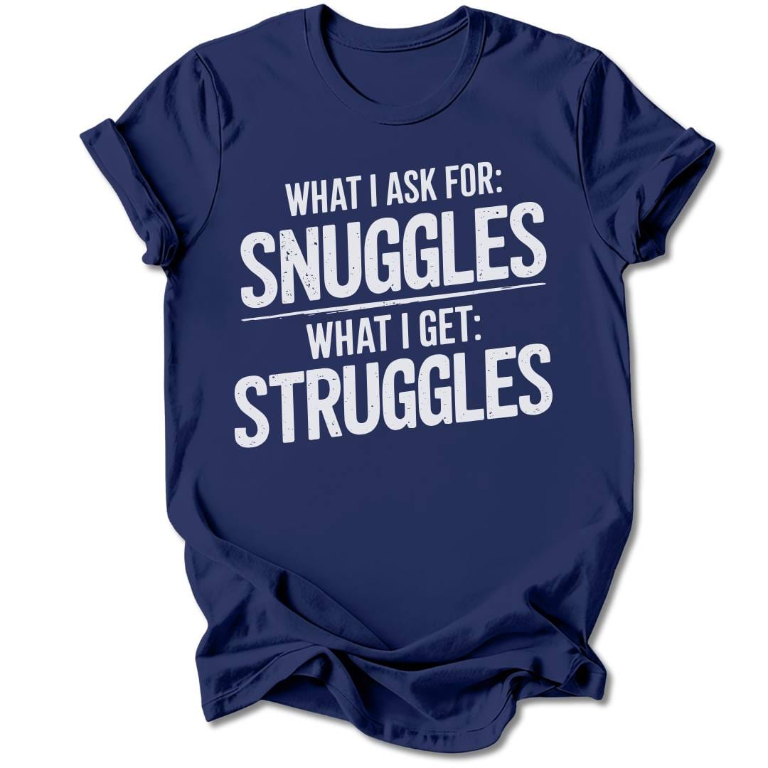 T-Shirt Navy / S I Ask For Snuggles T-Shirt