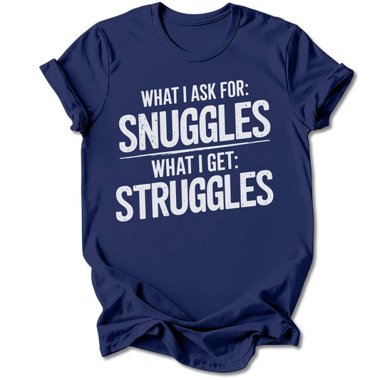 T-Shirt Navy / S I Ask For Snuggles T-Shirt