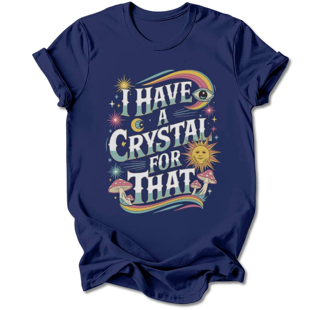 T-Shirt Navy / S I HAVE A CRYSTAL FOR THAT T-SHIRT