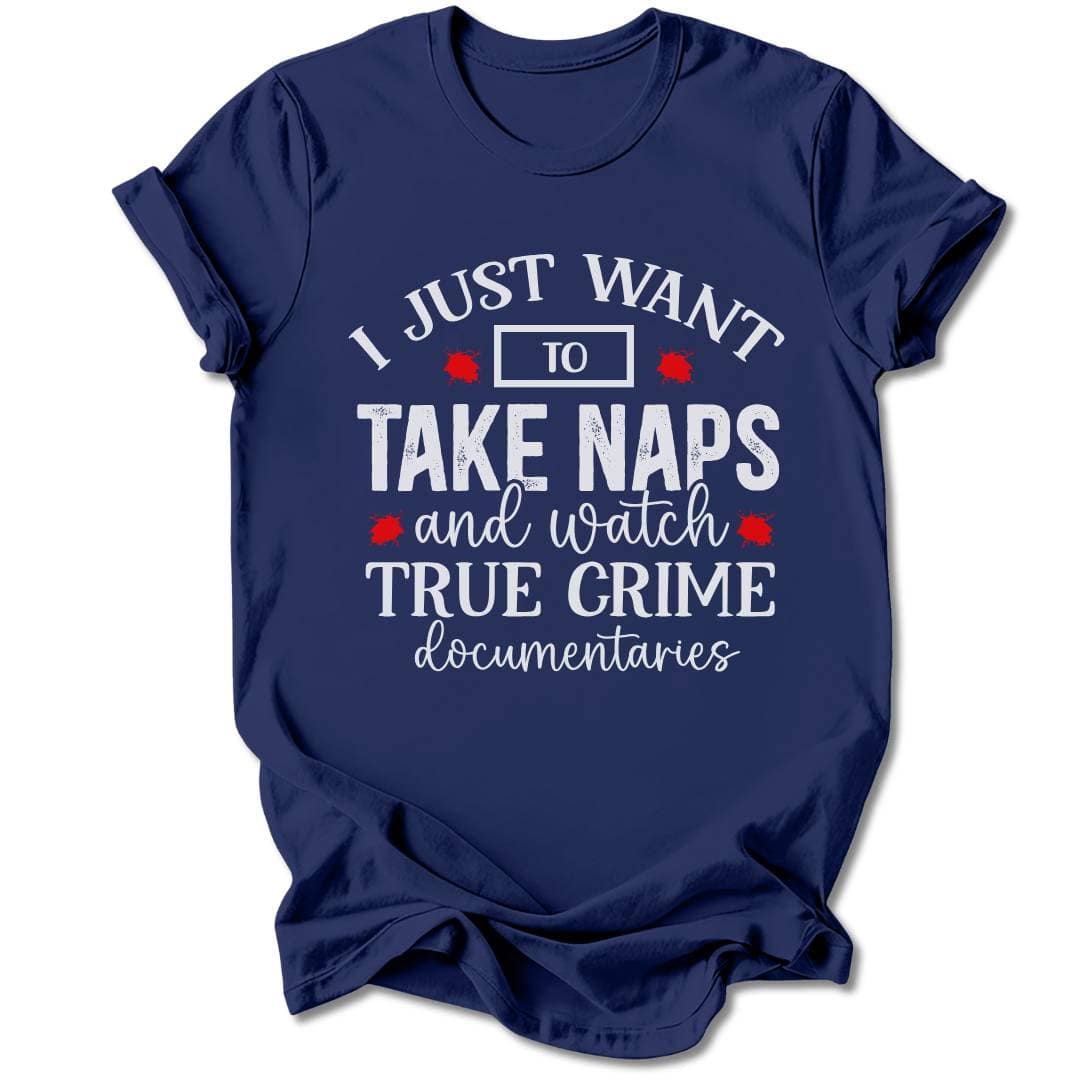 T-Shirt Navy / S I JUST WANT TO TAKE NAPS T-SHIRT