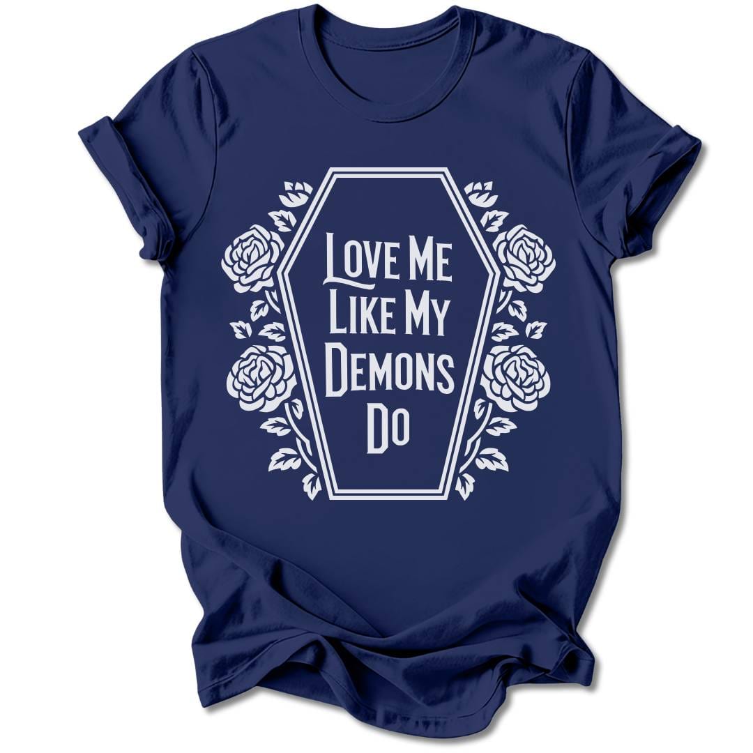 T-Shirt Navy / S Love Me Like My Demons Do T-Shirt