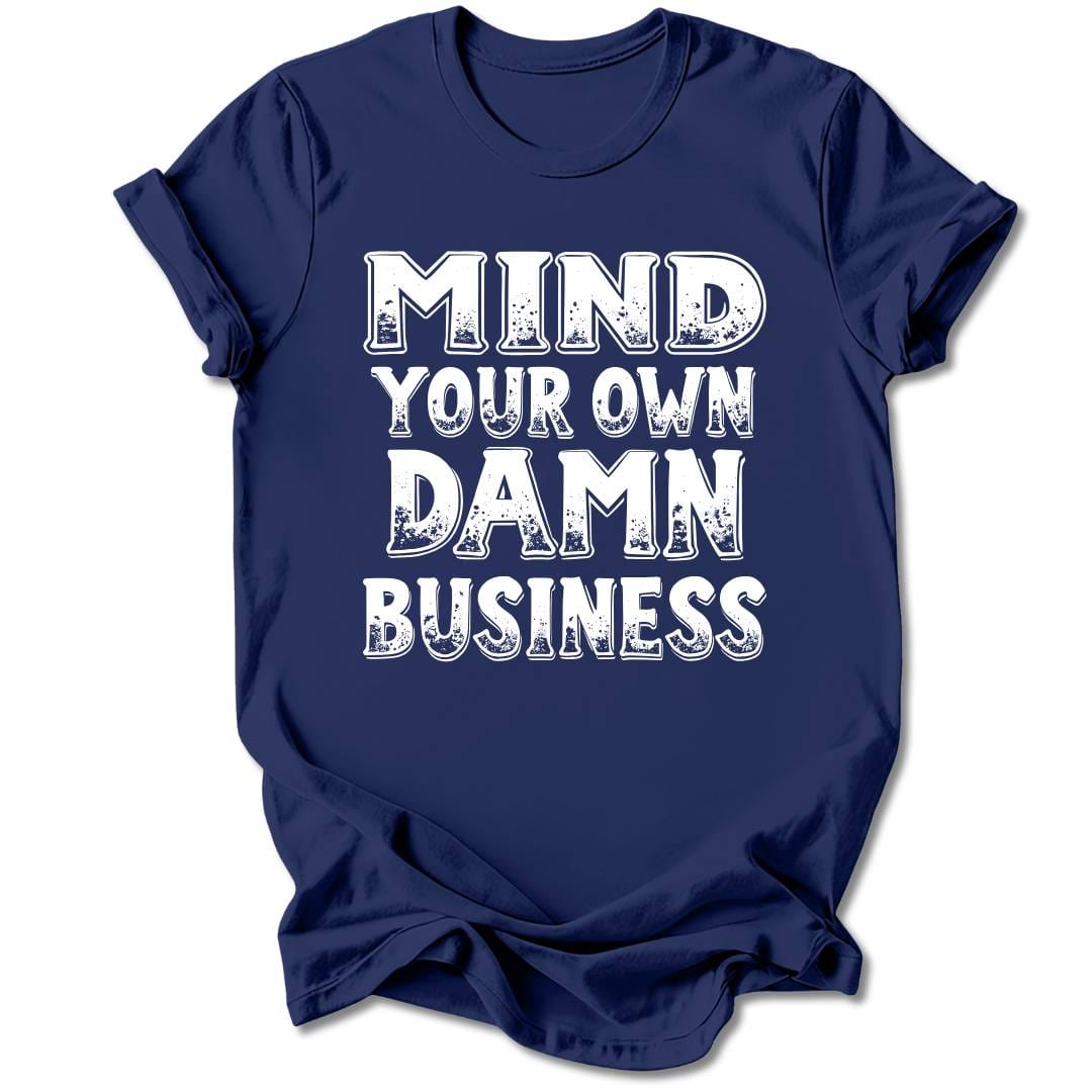 T-Shirt Navy / S Mind Your Own Damn Business T-Shirt