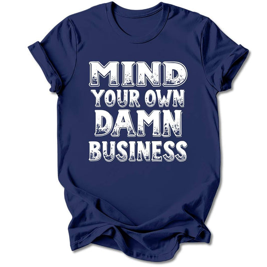 T-Shirt Navy / S Mind Your Own Damn Business T-Shirt