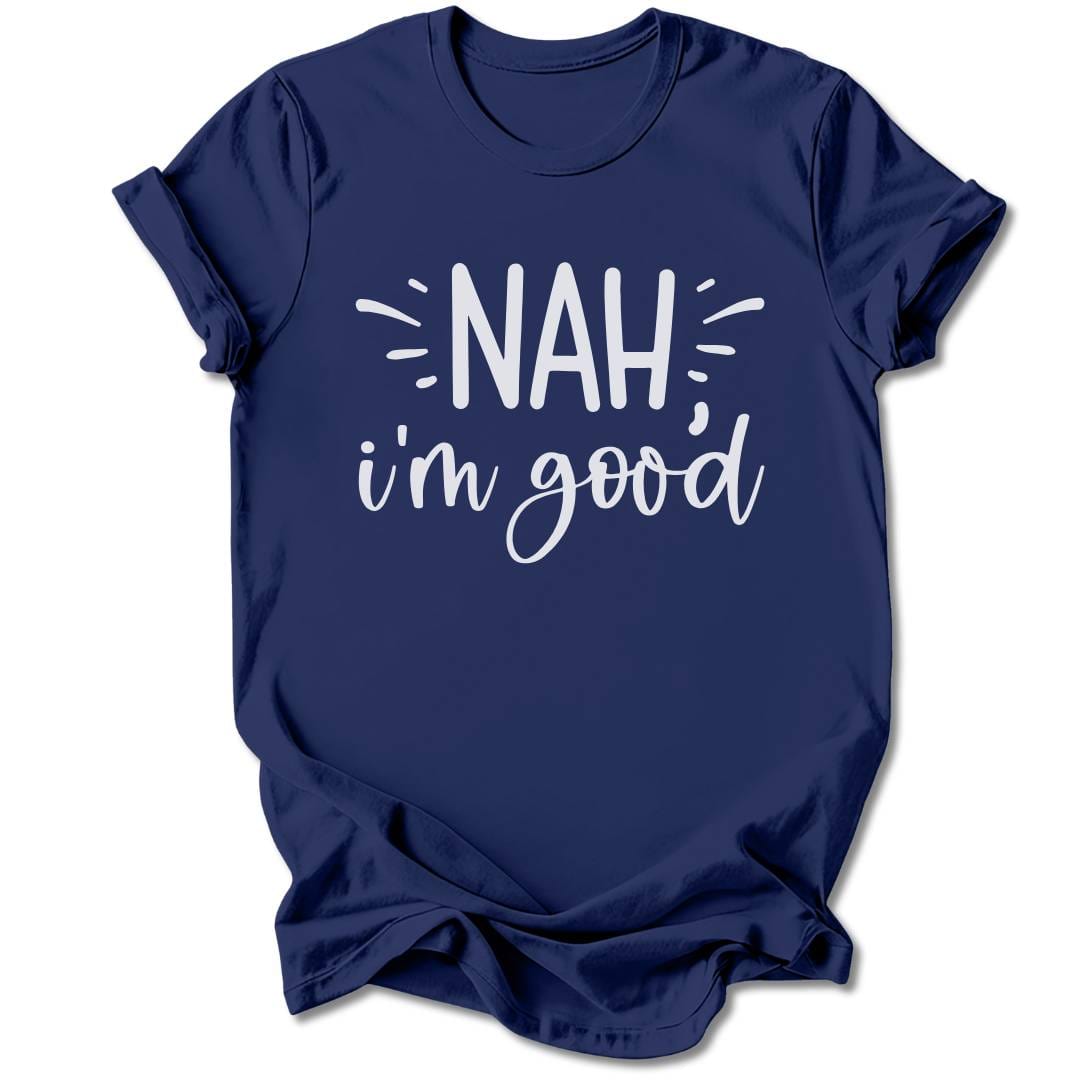 T-Shirt Navy / S Nah, I'm Good T-Shirt