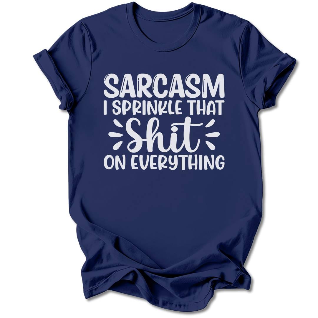 T-Shirt Navy / S Sarcasm, I Sprinkle That Sh*t T-Shirt