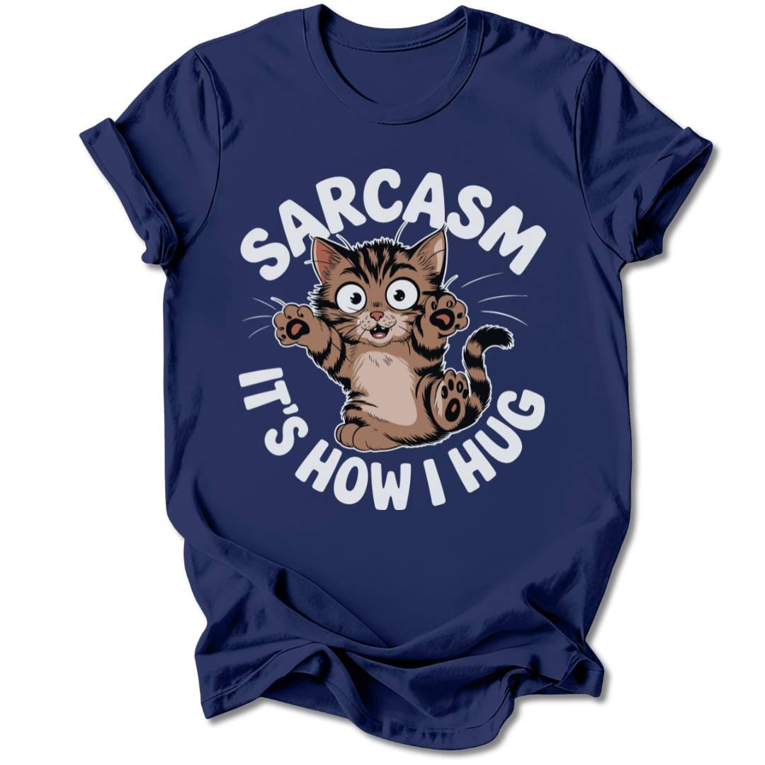 T-Shirt Navy / S Sarcasm, It's How I Hug T-Shirt