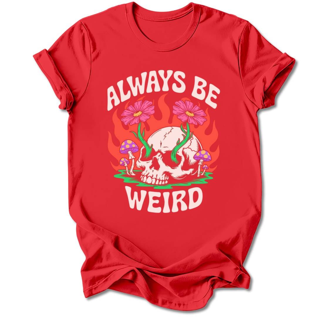 T-Shirt Red / M ALWAYS BE WEIRD T-SHIRT
