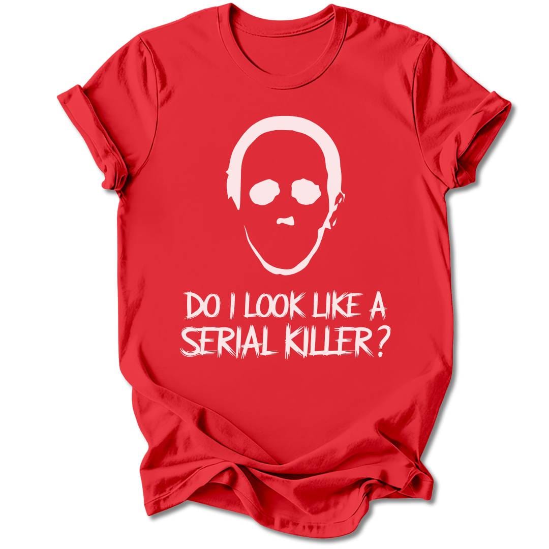T-Shirt Red / M Do I Look Like A Serial Killer T-Shirt