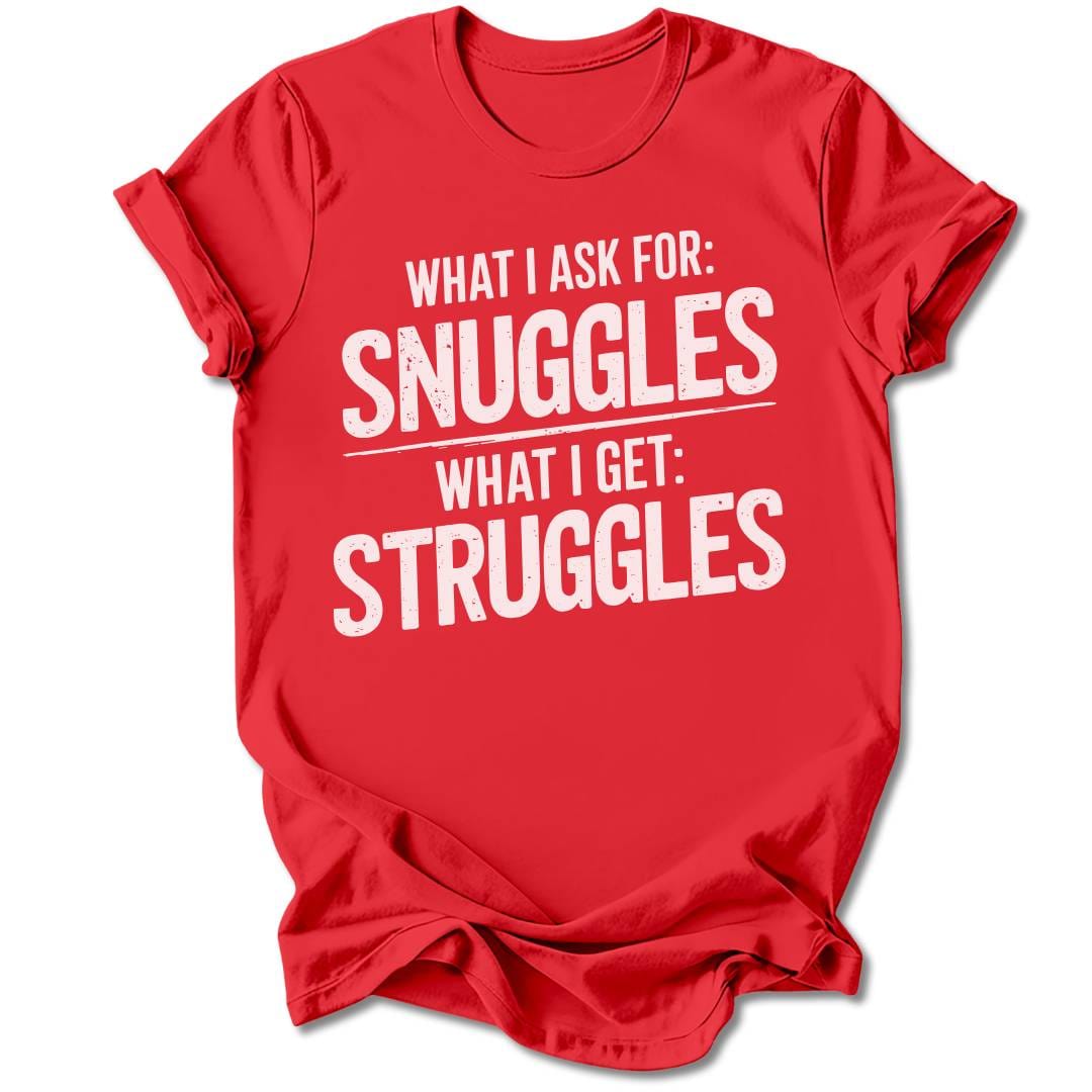 T-Shirt Red / M I Ask For Snuggles T-Shirt