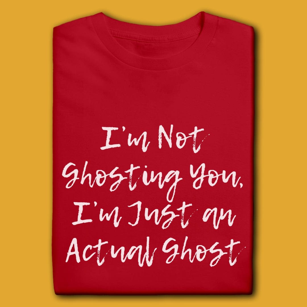 T-Shirt Red / M I'M NOT GHOSTING YOU T-SHIRT