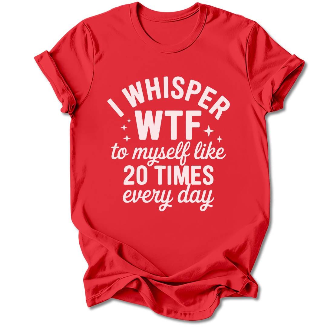 T-Shirt Red / M I Whisper WTF T-Shirt