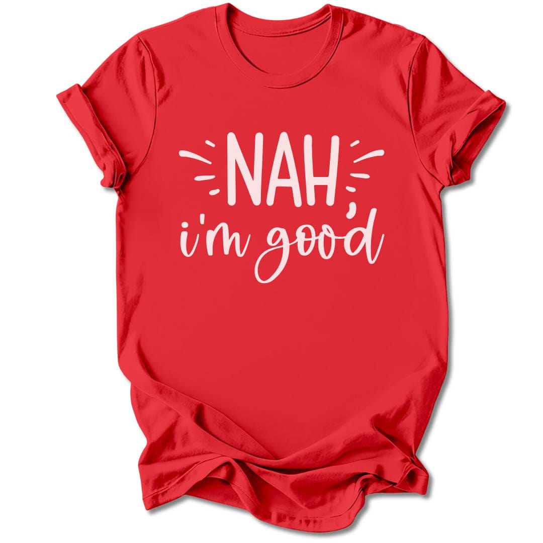 T-Shirt Red / M Nah, I'm Good T-Shirt
