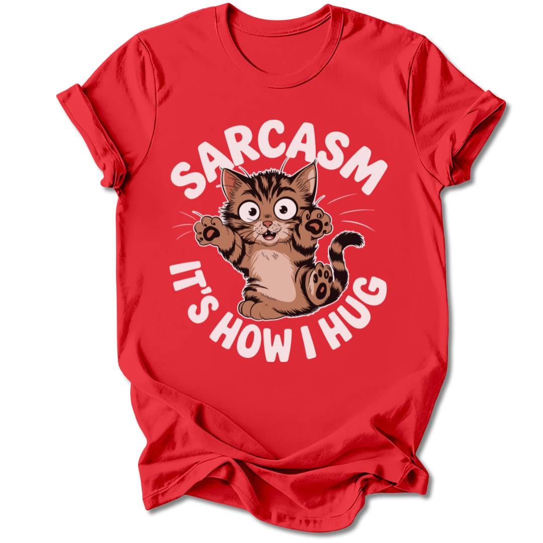 T-Shirt Red / M Sarcasm, It's How I Hug T-Shirt