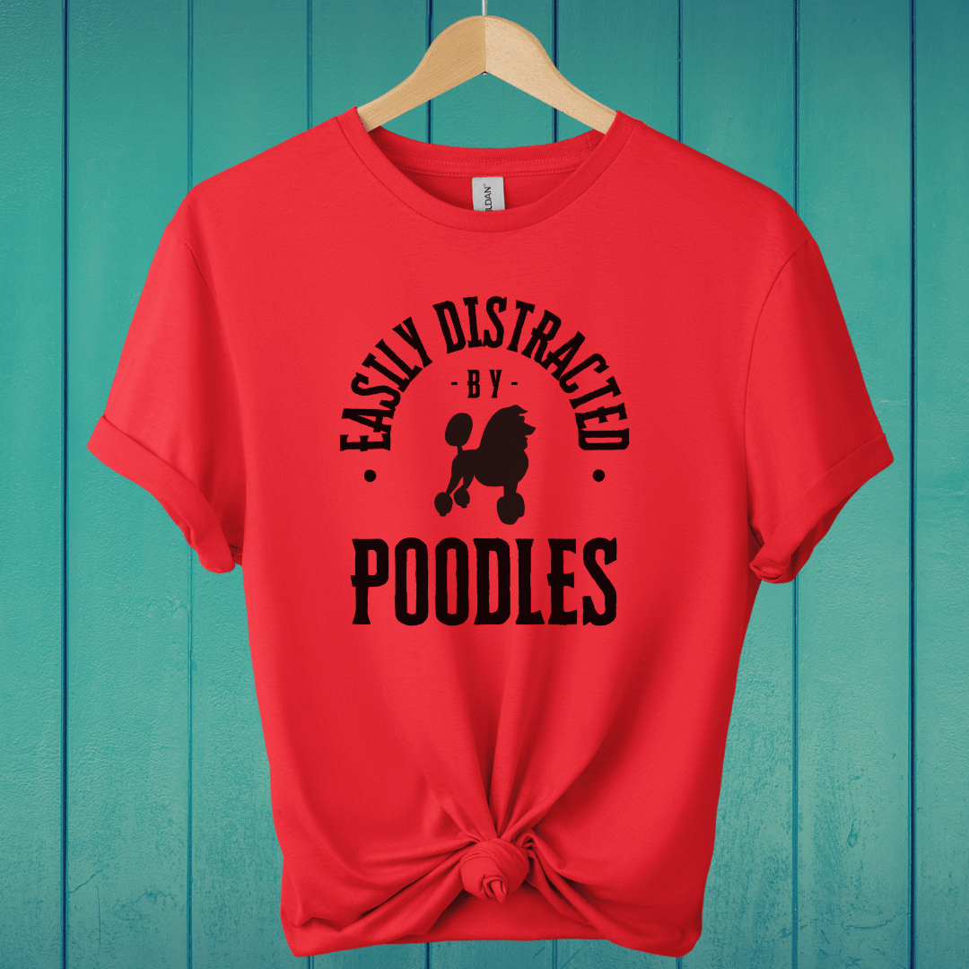 T-Shirt Red / S Easily Distracted by Poodles T-Shirt