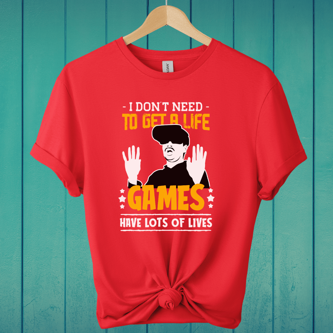 T-Shirt Red / S I Don't Need To Get A Life T-Shirt