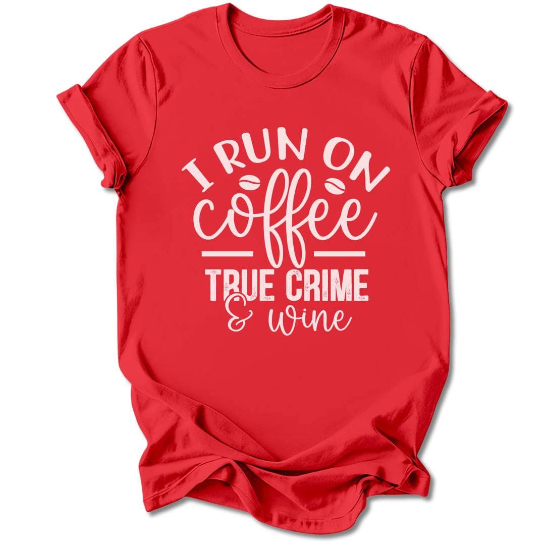 T-Shirt Red / S I RUN ON COFFEE AND TRUE CRIME T-SHIRT