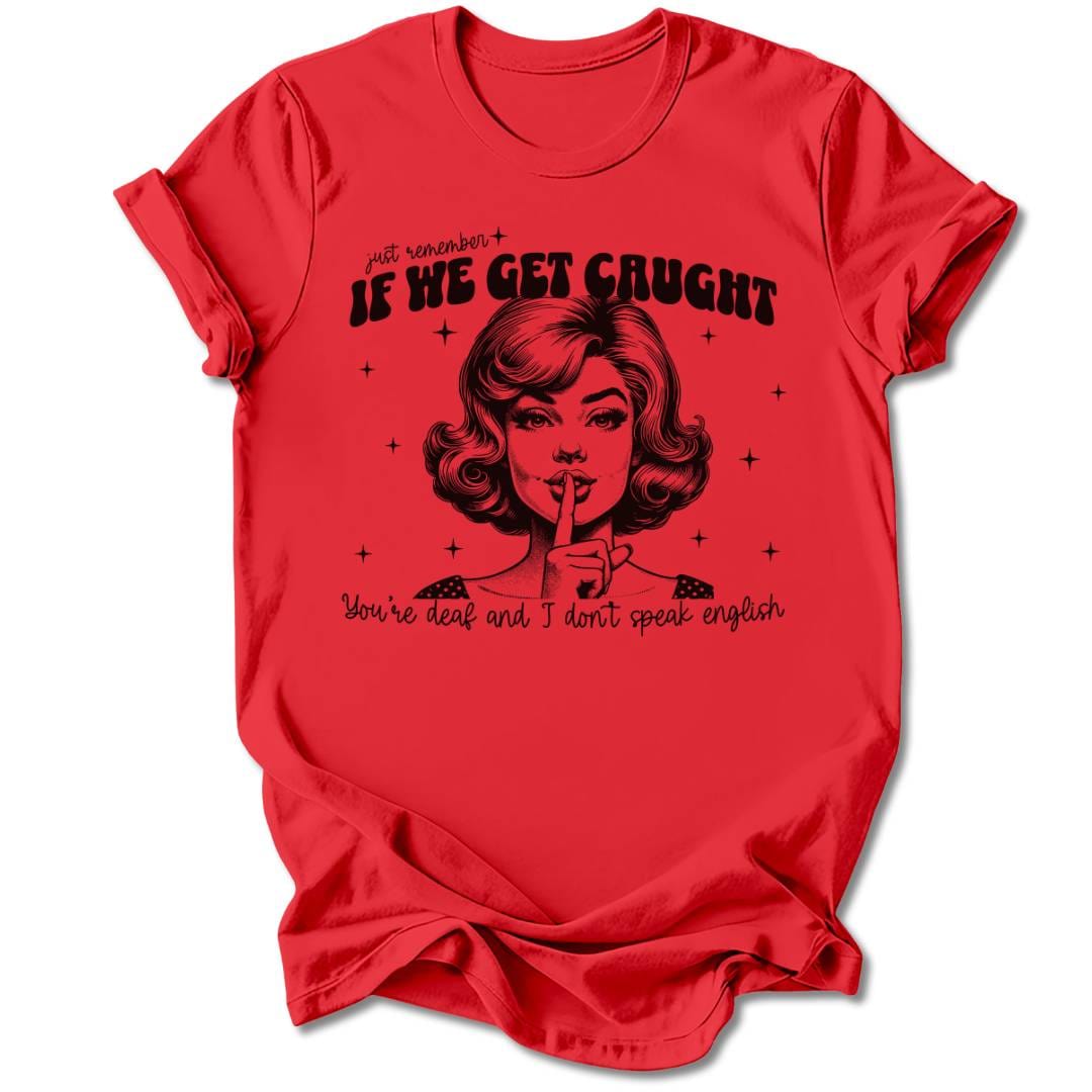 T-Shirt Red / S IF WE GET CAUGHT T-SHIRT