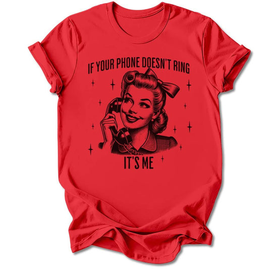 T-Shirt Red / S IF YOUR PHONE DOESN'T RING T-SHIRT