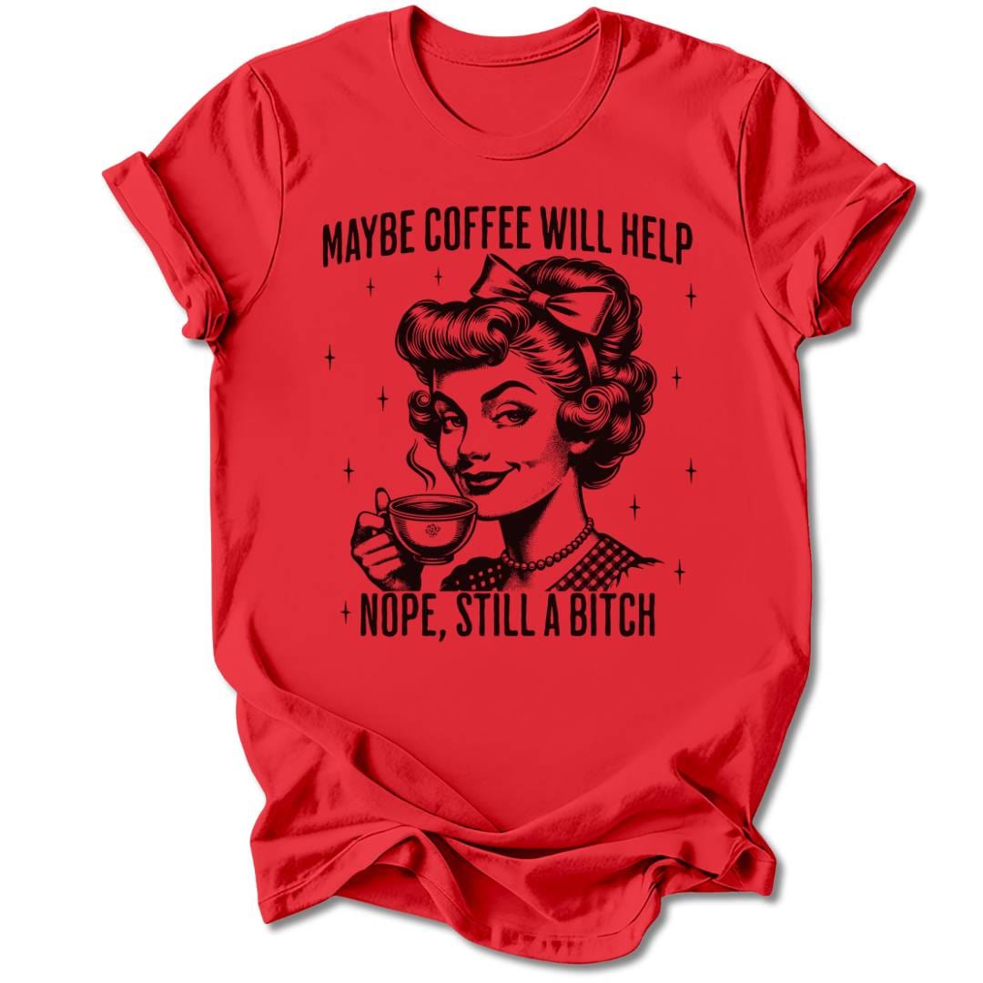 T-Shirt Red / S MAYBE COFFEE WILL HELP T-SHIRT