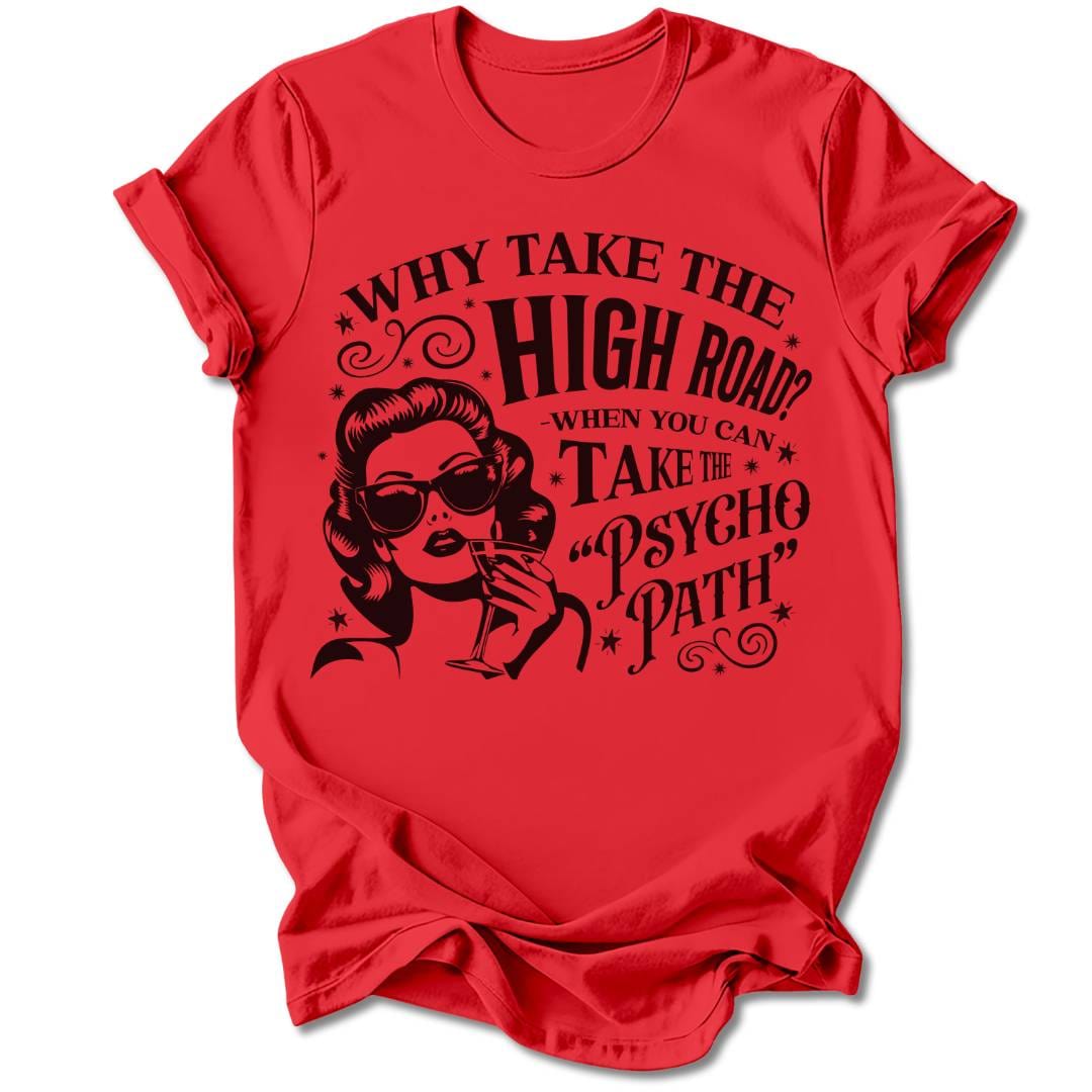 T-Shirt Red / S WHY TAKE THE HIGH ROAD T-SHIRT