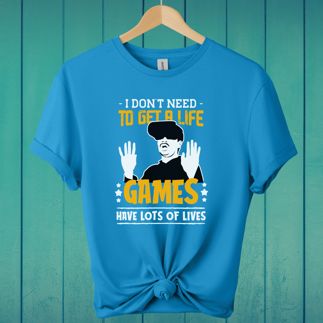 T-Shirt Sapphire / S I Don't Need To Get A Life T-Shirt