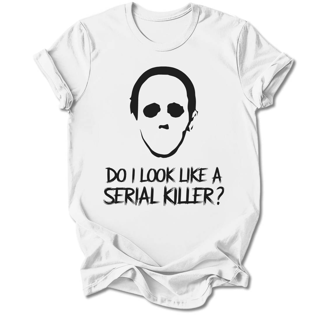 T-Shirt White / S Do I Look Like A Serial Killer T-Shirt