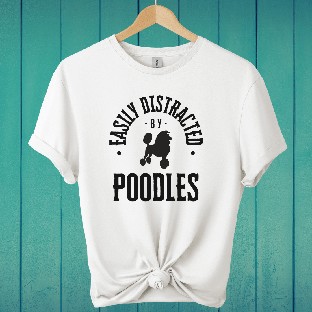 T-Shirt White / S Easily Distracted by Poodles T-Shirt