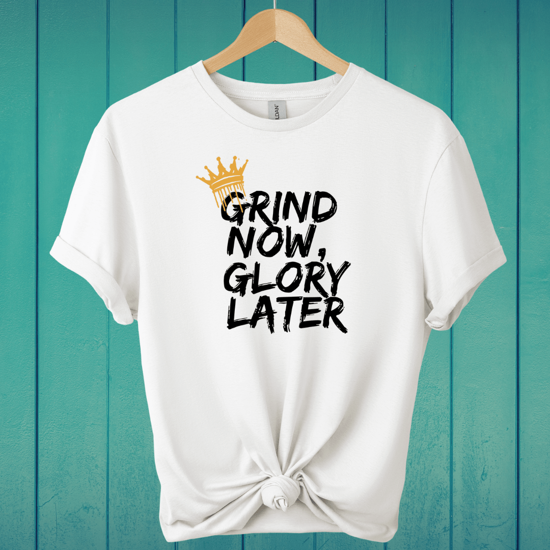 T-Shirt White / S Grind Now, Glory Later T-Shirt