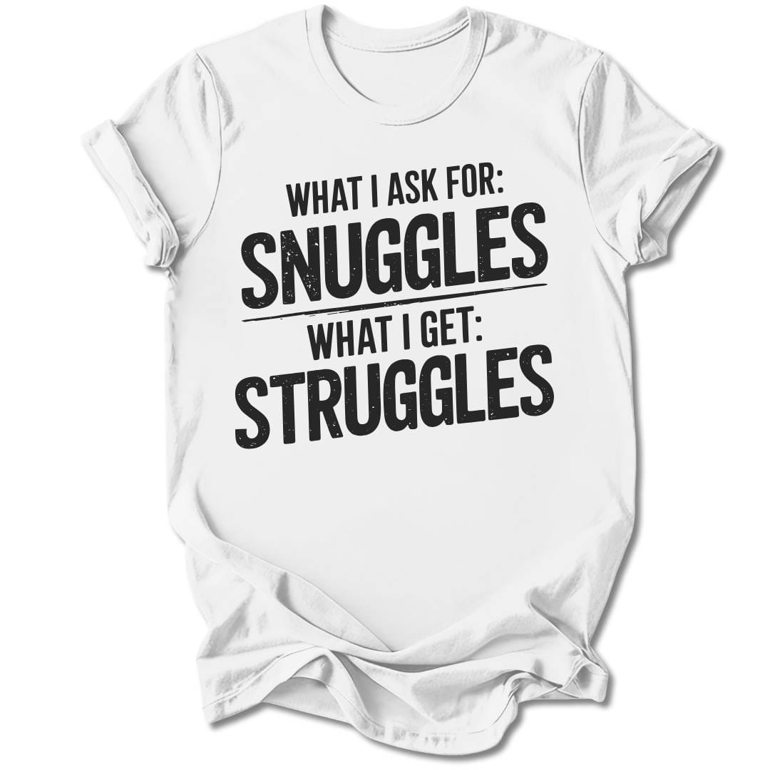 T-Shirt White / S I Ask For Snuggles T-Shirt