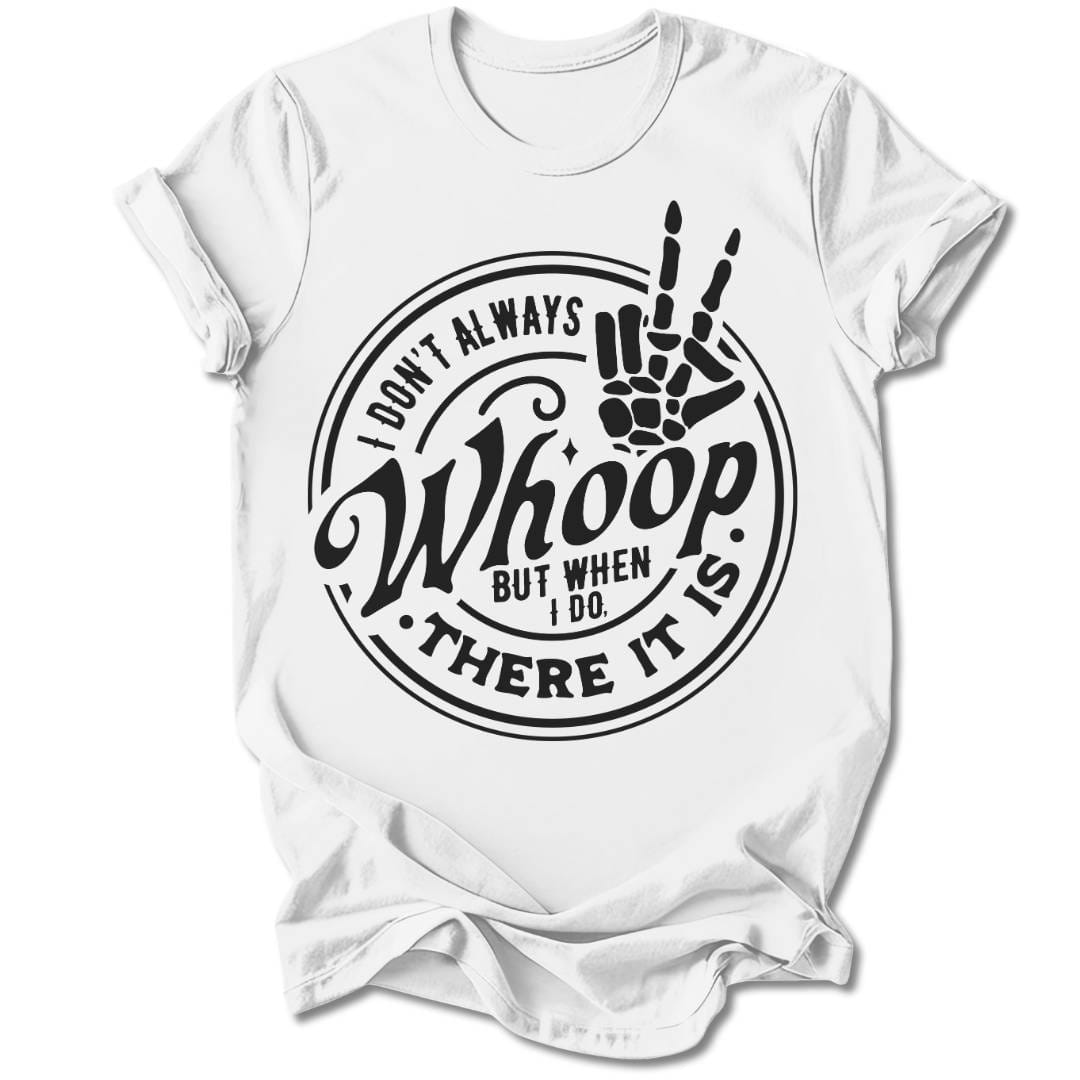 T-Shirt White / S I DON'T ALWAYS WHOOP