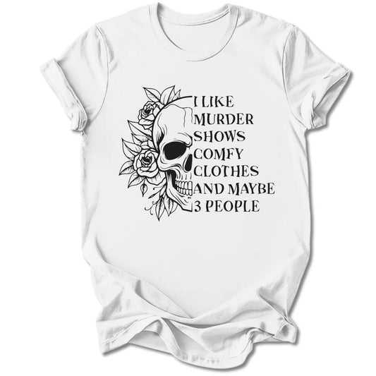 T-Shirt White / S I Like Murder Shows And Three People T-Shirt