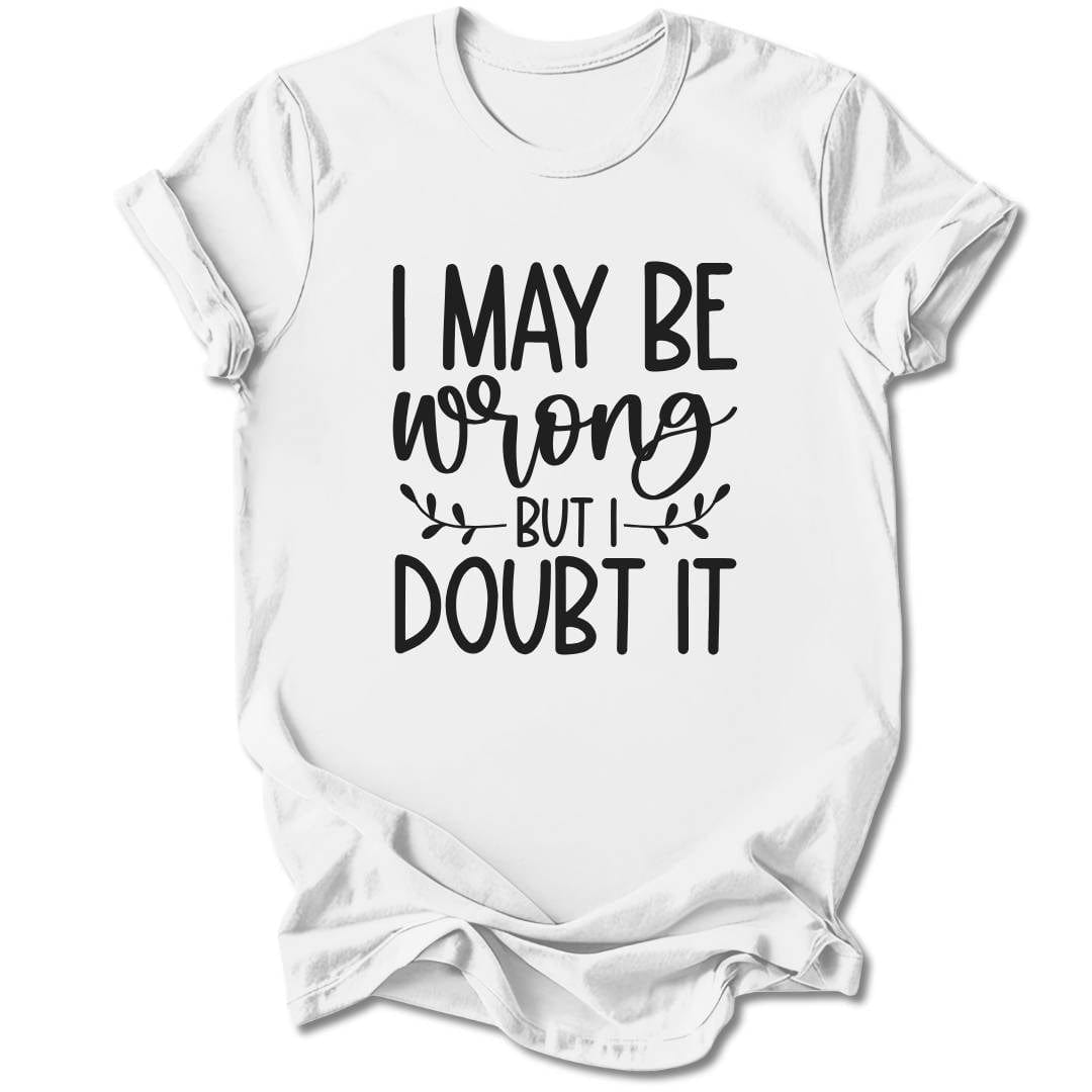 T-Shirt White / S I May Be Wrong T-Shirt