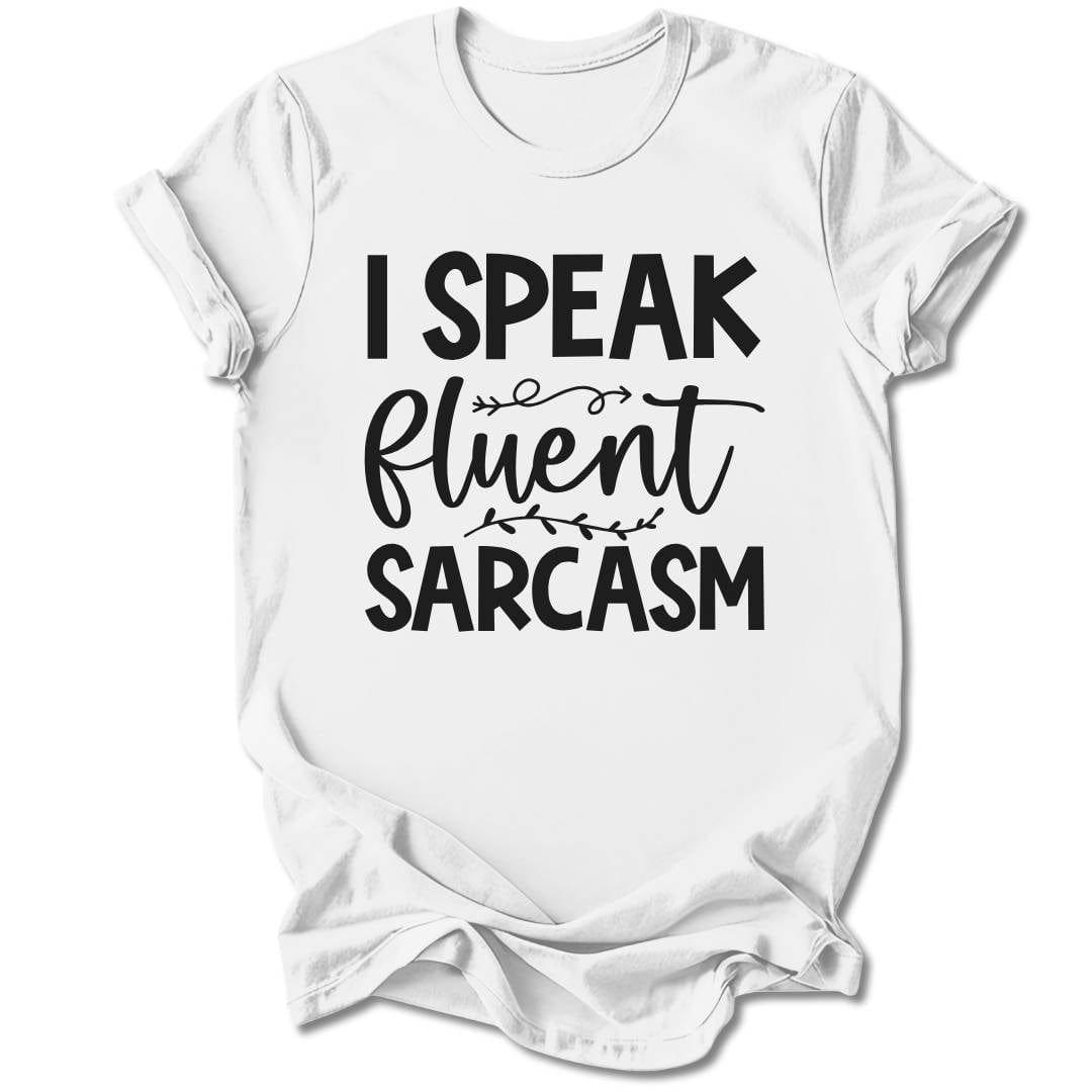 T-Shirt White / S I Speak Fluent Sarcasm T-Shirt