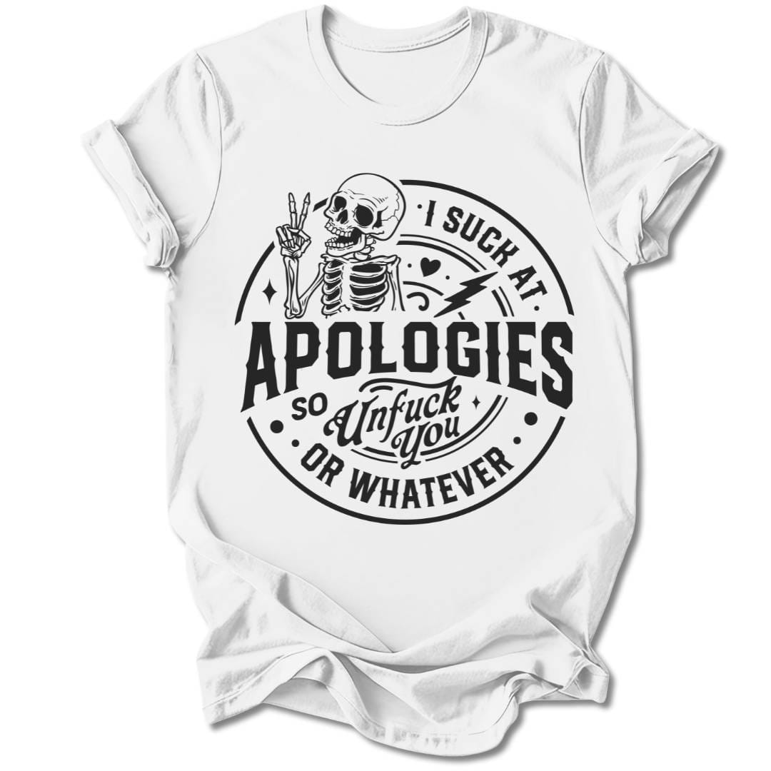 T-Shirt White / S I SUCK AT APOLOGIES T-SHIRT