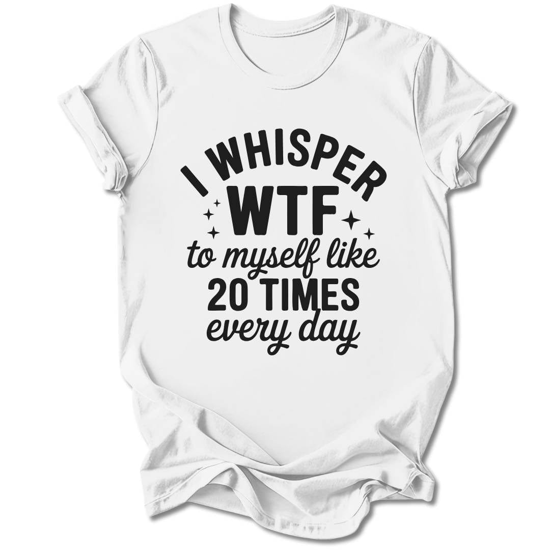 T-Shirt White / S I Whisper WTF T-Shirt