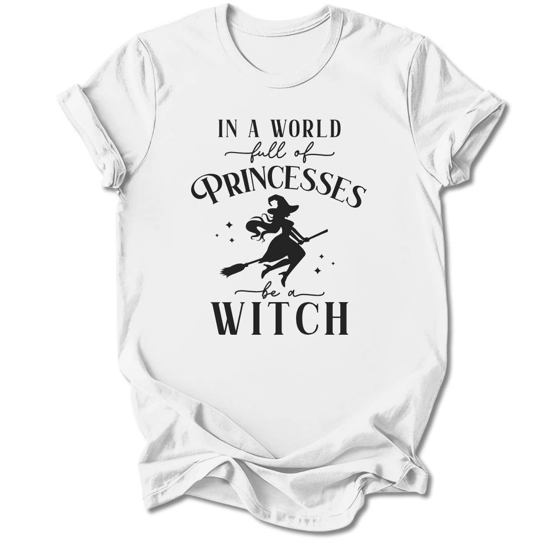 T-Shirt White / S IN A WORLD FULL OF PRINCESSES