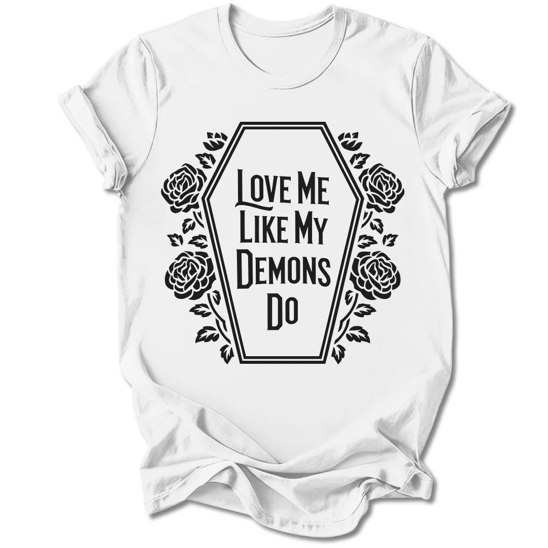 T-Shirt White / S Love Me Like My Demons Do T-Shirt