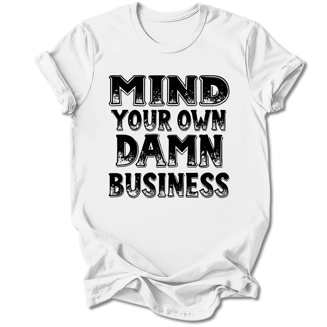 T-Shirt White / S Mind Your Own Damn Business T-Shirt