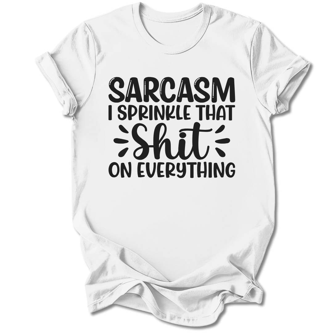 T-Shirt White / S Sarcasm, I Sprinkle That Sh*t T-Shirt