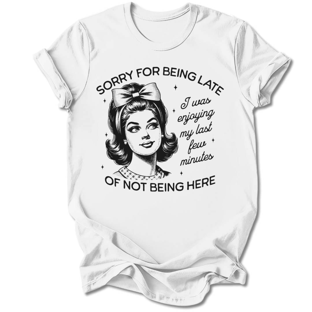 T-Shirt White / S SORRY FOR BEING LATE T-SHIRT