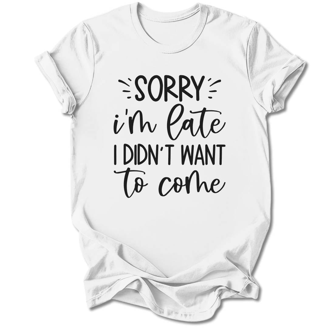 T-Shirt White / S Sorry I'm Late T-Shirt