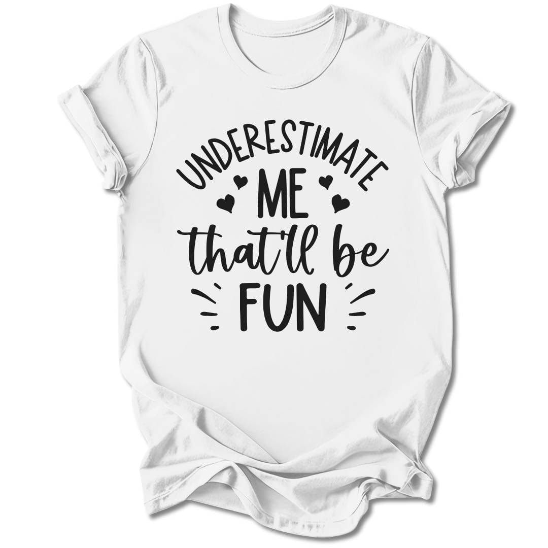 T-Shirt White / S Underestimate Me T-Shirt