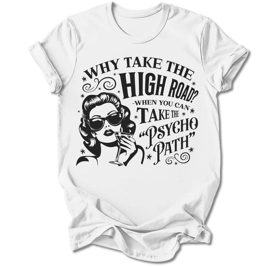 T-Shirt White / S WHY TAKE THE HIGH ROAD T-SHIRT